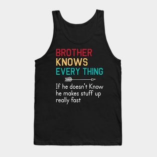 Brother Knows Everything If He Doesn't Know He Makes Stuff Up Really Fast Happy Father Parent Day Tank Top